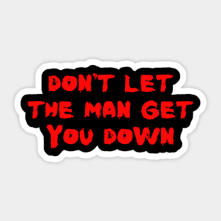 Don't Let The Man Get You Down Sticker